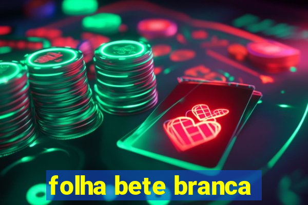 folha bete branca